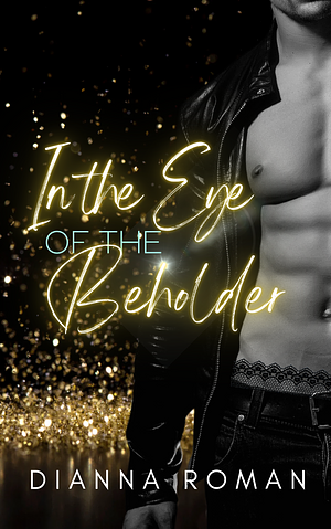 In the Eye of the Beholder by Dianna Roman