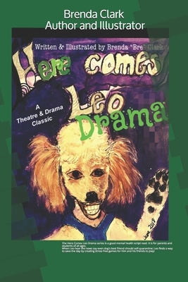 Here Comes Leo Drama: When Leo hear the news say even dog's best friends should self-quarantine; Leo finds a way to brighten the day by crea by Brenda Clark