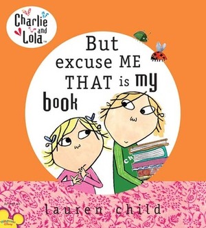 But Excuse Me That Is My Book by Carol Noble, Bridget Hurst, Tiger Aspect, Lauren Child