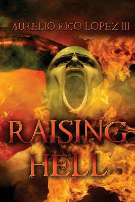 Raising Hell by Aurelio Rico Lopez III