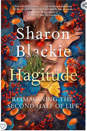 Hagitude: Reimagining the Second Half of Life by Sharon Blackie