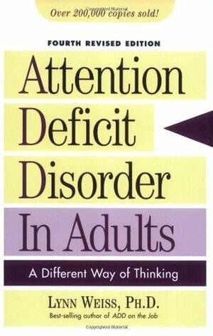 Attention Deficit Disorder in Adults: A Different Way of Thinking by Lynn Weiss