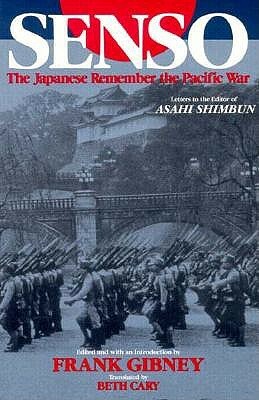 Senso: Japanese Remember the Pacific War: Japanese Remember the Pacific War by Frank Gibney, Beth Cary