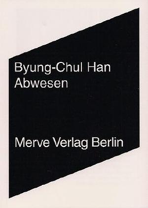 Abwesen: Zur Kultur und Philosophie des Fernen Osten by Pyŏng-ch'ŏl Han, Byung-Chul Han, Byung-Chul Han