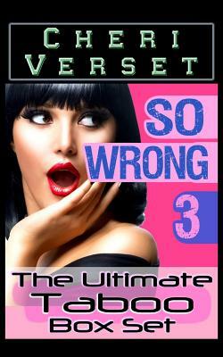 So Wrong 3: The Ultimate Taboo Box Set by Cheri Verset