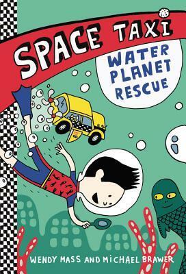 Space Taxi: Water Planet Rescue by Michael Brawer, Wendy Mass