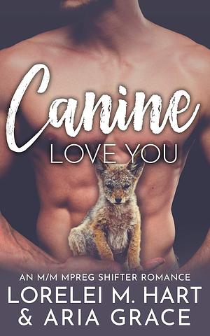 Canine Love You by Aria Grace, Lorelei M. Hart