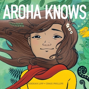 Aroha Knows by Craig Phillips, Rebekah Lipp