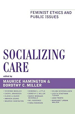 Socializing Care: Feminist Ethics and Public Issues by 
