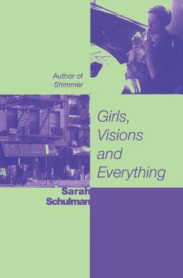 Girls, Visions and Everything by Sarah Schulman