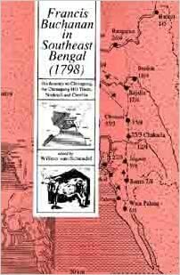 Francis Buchanan In Southeast Bengal: His Journey To Chittagong, The Chittagong Hill Tracts, Noakhali, And Comilla by Francis Hamilton Buchanan, Willem Van Schendel