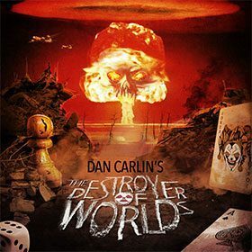 The Destroyer of Worlds by Dan Carlin