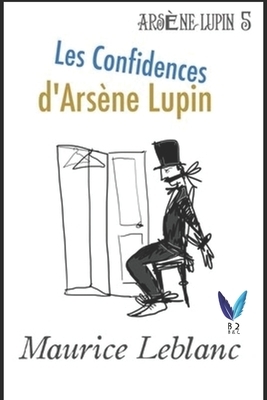 Les Confidences d'Arsène Lupin: Arsène Lupin, Gentleman-Cambrioleur .5 by Maurice Leblanc