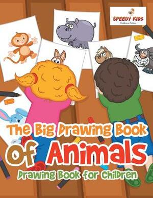The Big Drawing Book of Animals: Drawing Book for Children by Speedy Kids