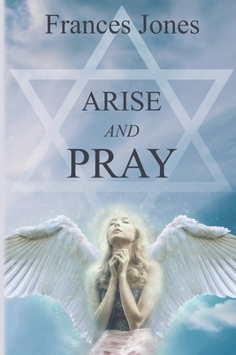 Arise And Pray by Frances Jones