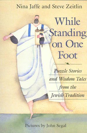 While Standing on One Foot: Puzzle Stories and Wisdom Tales from the Jewish Tradition by Steve Zeitlin, Nina Jaffe