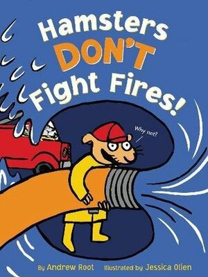 Hamsters Don't Fight Fires! by Andrew Root, Jessica Olien