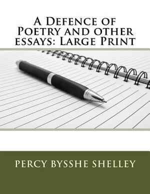 A Defence of Poetry and other essays: Large Print by Percy Bysshe Shelley