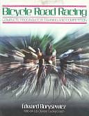 Bicycle Road Racing: Complete Program for Training and Competition by Ed Pavelka, Edward Borysewicz