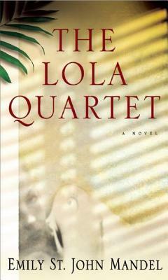 The Lola Quartet by Emily St. John Mandel