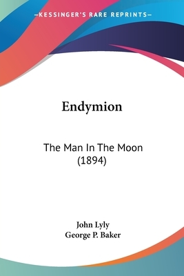 Endymion: The Man In The Moon (1894) by John Lyly