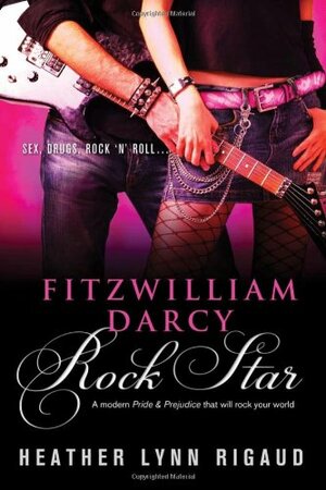 Fitzwilliam Darcy, Rock Star by Heather Lynn Rigaud