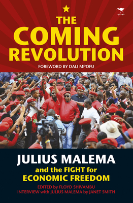 The Coming Revolution: Julius Malema and the Fight for Economic Freedom by Janet Smith