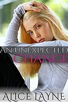 An Unexpected Change: A Transgender Best Friend Romance by Alice Layne