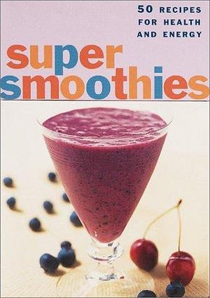 The Super Smoothies Deck: 50 Recipes for Health and Energy by Sara Corpening Whiteford, Mary Corpening Barber, Mary Corpening Barber, Amy Neunsinger