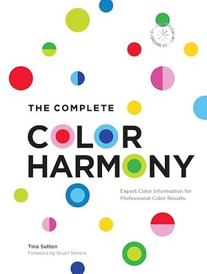 The Complete Color Harmony: Deluxe Edition: Expert Color Information for Professional Color Results by Tina Sutton