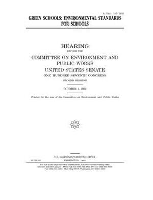 Green schools: environmental standards for schools by Committee on Environment and P (senate), United States Senate, United States Congress