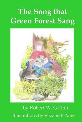 The Song that Green Forest Sang by Robert W. Griffin