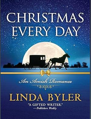 Christmas Every Day by Linda Byler