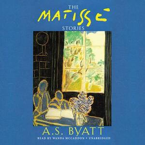 The Matisse Stories by A.S. Byatt