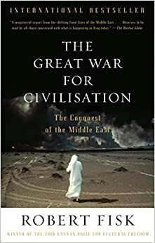 A Grande Guerra pela Civilização: A Conquista do Oriente Médio by Robert Fisk
