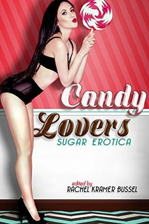 Candy Lovers: Sugar Erotica: 35 sexy adult stories of oral pleasure to whet your appetite and turn you on by Shanna Germain, Emily L. Byrne, Drew Griffiths, Dominic Santi, R. Gay, Elizabeth Coldwell, Valerie Alexander, Salome Wilde, Tenille Brown, Emerald, Giselle Renarde, Tsaurah Litzky, Rachel Kramer Bussel, Jules Thorne, Jolene Hui, Radclyffe, Sommer Marsden, Jelly Knowles, Melina Greenport, Stan Kent, L. Elise Bland, Sacchi Green, Ginny Wylder, Kristina Wright, Michele Zipp, Donna George Storey, Michelle Houston, Ashera Alba, Dale Cameron Lowry, Debra Hyde, Jordan Monroe, Cheyenne Blue, Martha Garvey, Charlie Powell, Sekouwrites, Shar Rednour