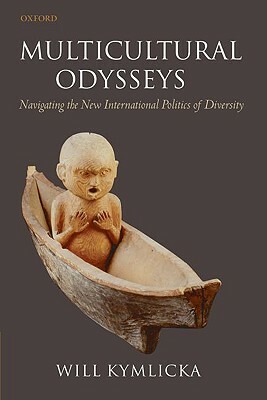 Multicultural Odysseys: Navigating the New International Politics of Diversity by Will Kymlicka