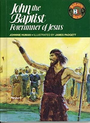 John the Baptist, Forerunner of Jesus by Johnnie Human, Jim Padgett