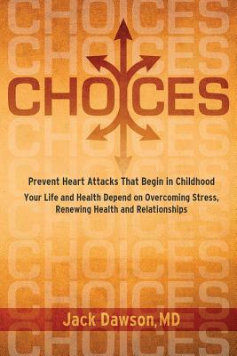 Choices: Your Life and Health Depend on Overcoming Stress, Renewing Health and Relationships by Jack Dawson