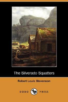 The Silverado Squatters (Dodo Press) by Robert Louis Stevenson