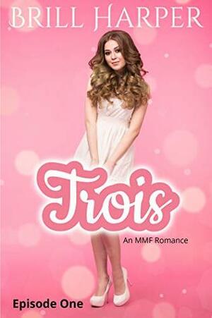 Trois: Episode 1 by Brill Harper