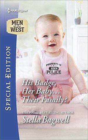 His Badge, Her Baby . . . Their Family? by Stella Bagwell, Stella Bagwell