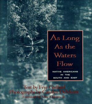 As Long as the Waters Flow: Native Americans in the South and East by Frye Gaillard, Carolyn DeMeritt