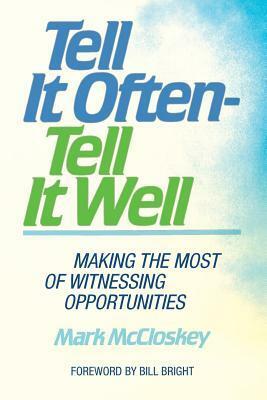 Tell It Often - Tell It Well by Mark McCloskey, Bill Bright
