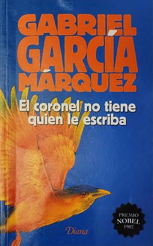 El coronel no tiene quien le escriba by Gabriel García Márquez