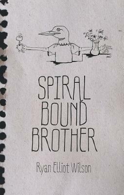 Spiral Bound Brother by Ryan Elliot Wilson