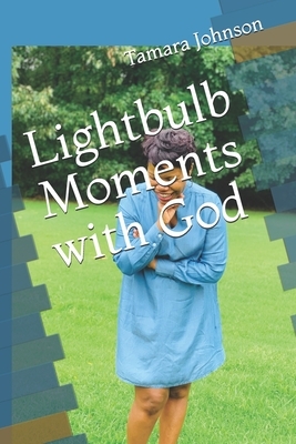 Lightbulb Moments with God by Tamara Johnson