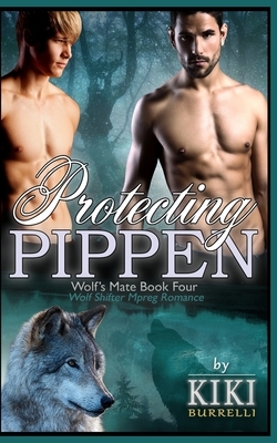 Protecting Pippen: Wolf Shifter Mpreg Romance (Wolf's Mate Book 4) by Kiki Burrelli