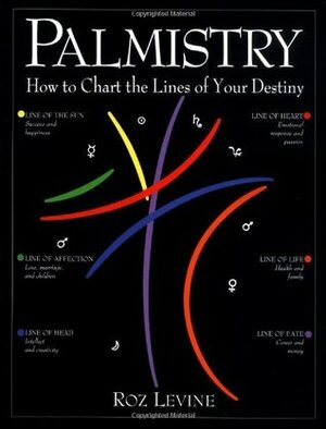 Palmistry: How to Chart the Lines of Your Life by Roz Levine