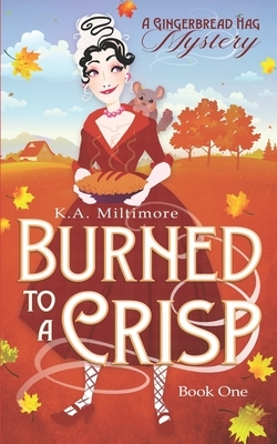 Burned to a Crisp: A Gingerbread Hag Mystery by K. a. Miltimore
